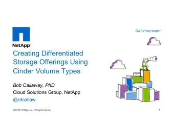 Creating Differentiated  Storage Offerings Using  Cinder Volume Types  Bob Callaway, PhD  Cloud