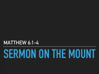 SERMON ON THE MOUNT  SERMON ON THE MOUNT  6 Take heed that you do not do your charitable deeds
