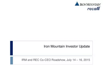 Iron Mountain Investor Update IRM and REC Co-CEO Roadshow, July 14  16, 2015  Forward Looking