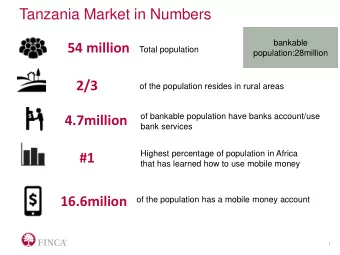 Tanzania Market in Numbers  bankable  54 million  Total population  population:28million  2/3  of