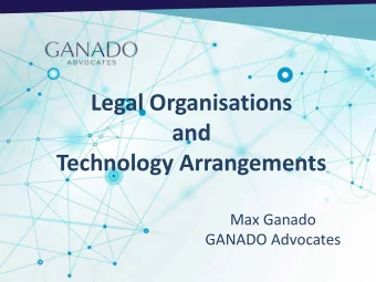 Legal Organisations  and Technology Arrangements  Max Ganado  GANADO Advocates  A L  e g a l Org a