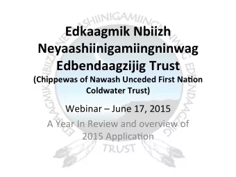 Edkaagmik  Nbiizh    Neyaashiinigamiingninwag    Edbendaagzijig  Trust    (Chippewas