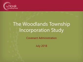 The Woodlands Township  Incorporation Study  Covenant Administration  July 2018  Todays Goal