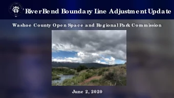 R  iver  Bend Boundar  y L  ine Adjustment Update  Washoe  County Ope n Spac e  and Re gional Par