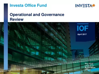 Investa Office Fund  Operational and Governance  Review  19 February 2015  April 2017  IOF Vision: