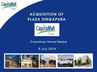 ACQUISITION OF  PLAZA SINGAPURA  Extraordinary General Meeting  8 July 2004  Insert pic of  Plaza
