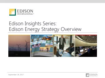 Edison Energy Strategy Overview  September 18, 2017  Forward-Looking Statements  Statements