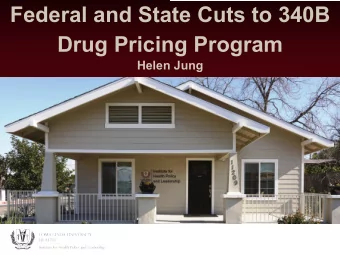 Federal and State Cuts to 340B  Drug Pricing Program  Helen Jung  340B Cuts: Bottom Line  $1.6