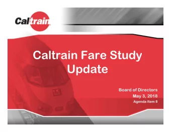 Caltrain Fare Study  Update Board of Directors May 3, 2018 Agenda Item 8  Overview    Fare Study