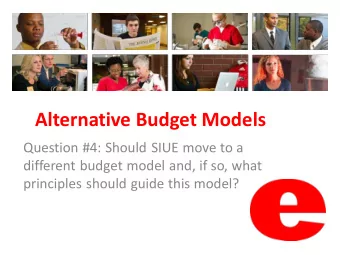 Alternative Budget Models  Question #4: Should SIUE move to a  different budget model and, if so,