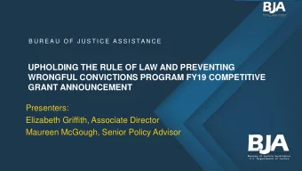 UPHOLDING THE RULE OF LAW AND PREVENTING  WRONGFUL CONVICTIONS PROGRAM FY19 COMPETITIVE  GRANT