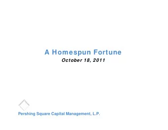 A Homespun Fortune  October 18, 2011  Pershing Square Capital Management, L.P.  Disclaimer  The