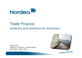 Trade Finance products and solutions for exporters  Birgit Hint  Head of TF Baltics / Nordea Bank