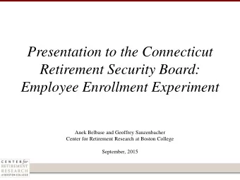 Presentation to the Connecticut  Retirement Security Board:  Employee Enrollment Experiment  Anek