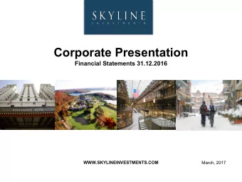 Corporate Presentation  Financial Statements 31.12.2016  WWW.SKYLINEINVESTMENTS.COM  March, 2017