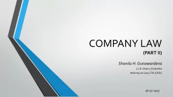 COMPANY LAW (PART II)  Shanila H. Gunawardena  LL.B. (Hons.) (Colombo)  Attorney-at-Law, CTA (CASL)