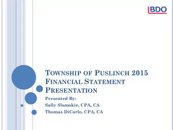 T OWNSHIP OF P USLINCH 2015 F INANCIAL S TATEMENT P RESENTATION  Presented By:  Sally Slumskie,