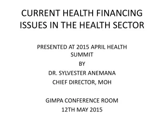 ISSUES IN THE HEALTH SECTOR  PRESENTED AT 2015 APRIL HEALTH  SUMMIT  BY  DR. SYLVESTER ANEMANA