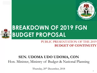 BREAKDOWN OF 2019 FGN  BUDGET PROPOSAL  PUBLIC PRESENTATION OF THE 2019  BUDGET OF CONTINUITY  SEN.