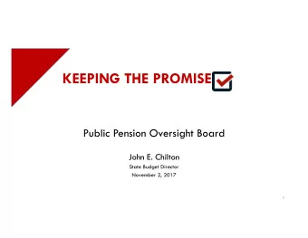 KEEPING THE PROMISE  Public Pension Oversight Board  John E. Chilton  State Budget Director