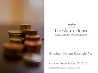 Gresham House Strategic Plc  Investor Presentation | Q1 2018  Gresham House Asset Management