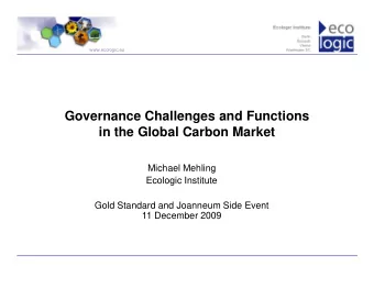 Governance Challenges and Functions  in the Global Carbon Market  Michael Mehling  Ecologic