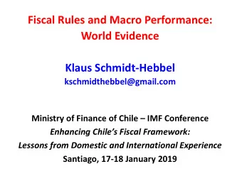 Fiscal Rules and Macro Performance:  World Evidence  Klaus Schmidt-Hebbel  kschmidthebbel@gmail.com
