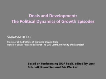 The Political Dynamics of Growth Episodes  SABYASACHI KAR  Professor at the Institute of Economic