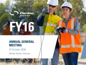 FY16  ANNUAL GENERAL  MEETING  27 October 2016  Michael Alscher, Chairman  Disclaimer This