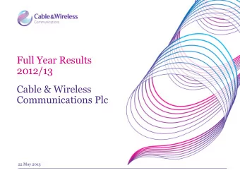 Cable &amp; Wireless  Communications Plc  22 May 2013  Important notice  This presentation contains