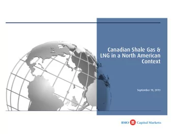 Canadian Shale Gas &amp;  LNG in a North American  Context  September 10, 2013  BMO Capital Markets