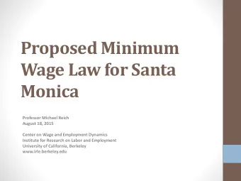 Proposed Minimum  Wage Law for Santa  Monica  Professor Michael Reich  August 18, 2015  Center on
