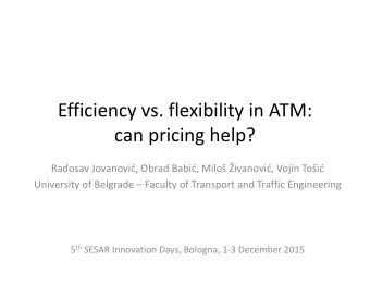 Efficiency vs. flexibility in ATM: can pricing help? Radosav Jovanovi  , Obrad Babi  , Milo