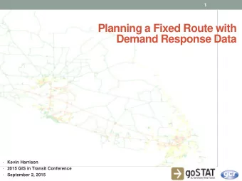 Planning a Fixed Route with  Demand Response Data    Kevin Harrison    2015 GIS in Transit