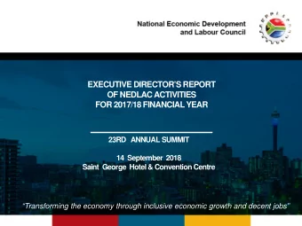 EXECUTIVE DIRECTORS REPORT  OF NEDLAC ACTIVITIES  FOR 2017/18 FINANCIAL YEAR  23RD   ANNUAL