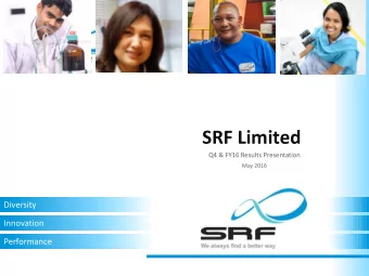SRF Limited  Q4 &amp; FY16 Results Presentation  May 2016  Diversity  Innovation  Performance
