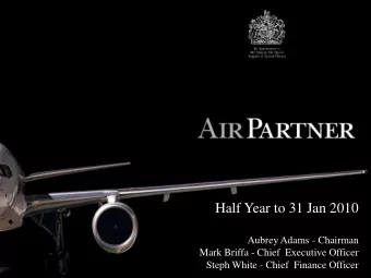 Half Year to 31 Jan 2010  Aubrey Adams - Chairman  Mark Briffa - Chief  Executive Officer  Steph