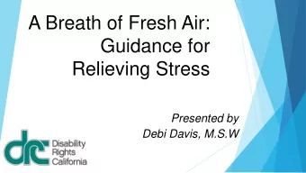 Guidance for  Relieving Stress  Presented by  Debi Davis, M.S.W  DISABILITY RIGHTS CALIFORNIA (DRC)