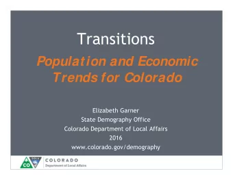 Transitions  Population and Economic  Trends for Colorado  Elizabeth Garner  State Demography