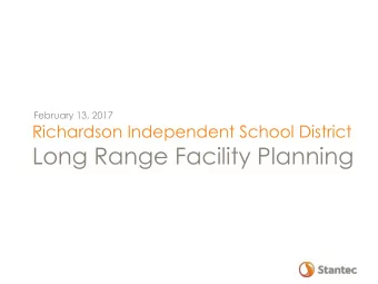February 13, 2017  Richardson Independent School District  Long Range Facility Planning  Long Range