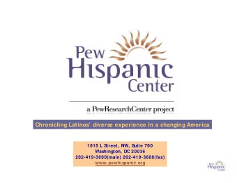 Chronicling Latinos diverse experience in a changing America  1615 L Street, NW, Suite 700