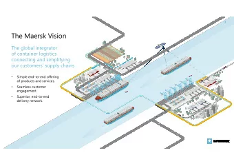 The Maersk Vision  The global integrator  of container logistics  connecting and simplifying  our