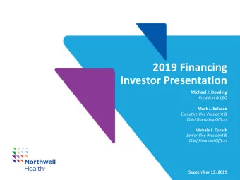 2019 Financing  Investor Presentation  Michael J. Dowling  President &amp; CEO  Mark J. Solazzo