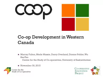 Co-op Development in Western  Canada  Murray Fulton, Merle Massie, Darcy Overland, Dionne