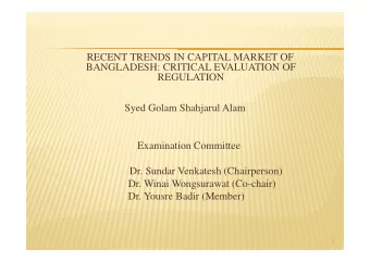 RECENT TRENDS IN CAPITAL MARKET OF  BANGLADESH: CRITICAL EVALUATION OF  REGULATION  Syed Golam