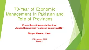 70-Y  ear of Economic  Management in Pakistan and  Role of Provinces  Ehsan Rashid Memorial Lecture