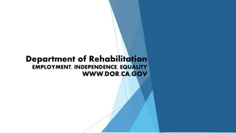 Department of Rehabilitation  EMPLOYMENT, INDEPENDENCE, EQUALITY  WWW.DOR.CA.GOV  Mission