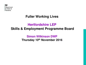 Hertfordshire LEP  Skills &amp; Employment Programme Board  Simon Wilkinson DWP Thursday 10 th