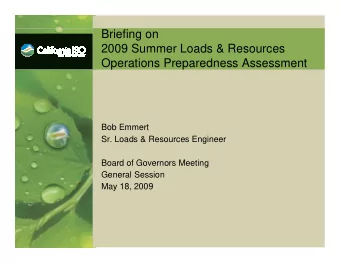 Briefing on  2009 Summer Loads &amp; Resources  Operations Preparedness Assessment  Bob Emmert  Sr.