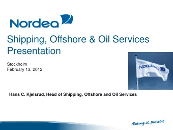 Shipping, Offshore &amp; Oil Services  Presentation  Stockholm  February 13, 2012  Hans C.